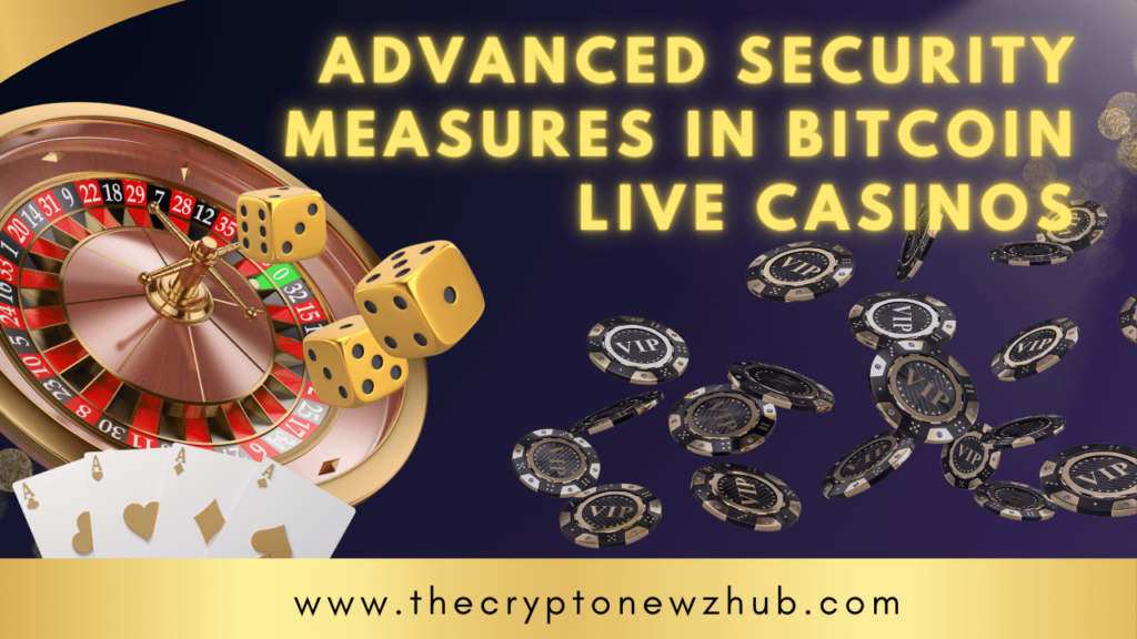Advanced Security Measures in Bitcoin Live Casinos