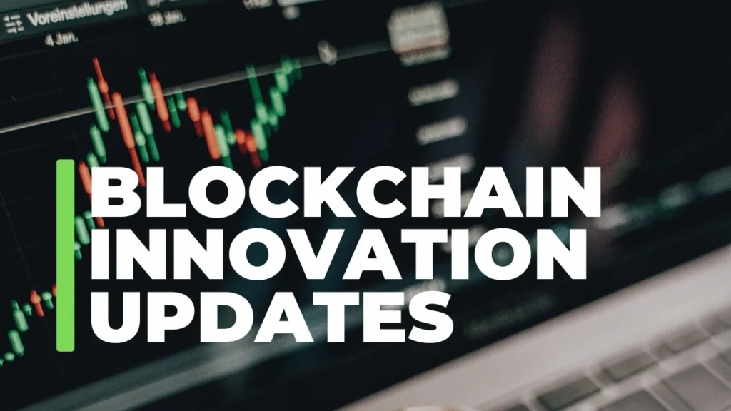 Blockchain Innovation Updates