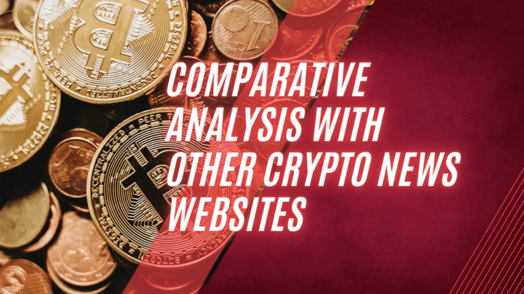 Comparative Analysis with Other Crypto News Websites