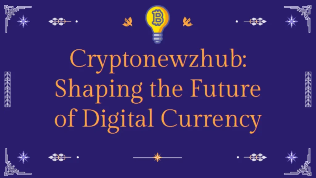 Cryptonewzhub Shaping the Future of Digital Currency
