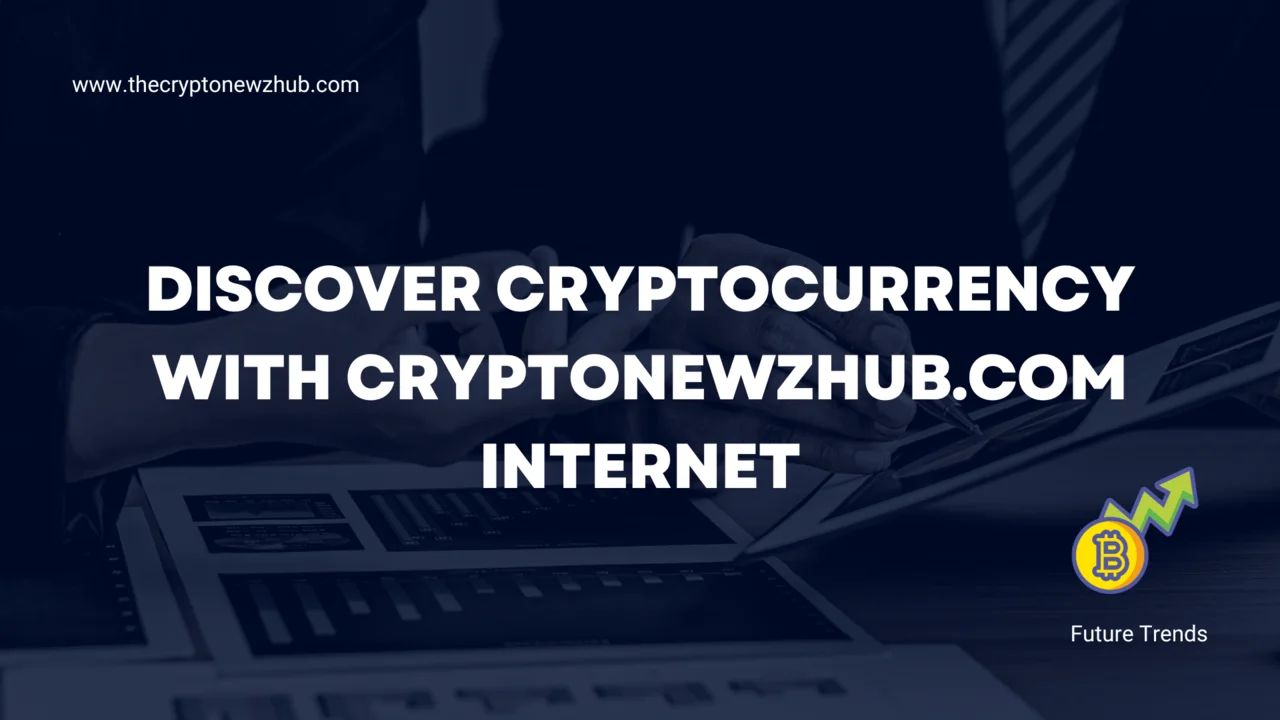 Discover Cryptocurrency with Cryptonewzhub.com Internet
