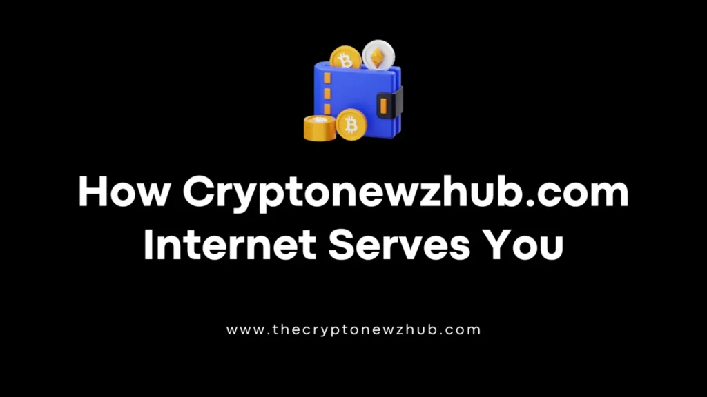 How Cryptonewzhub.com Internet Serves You