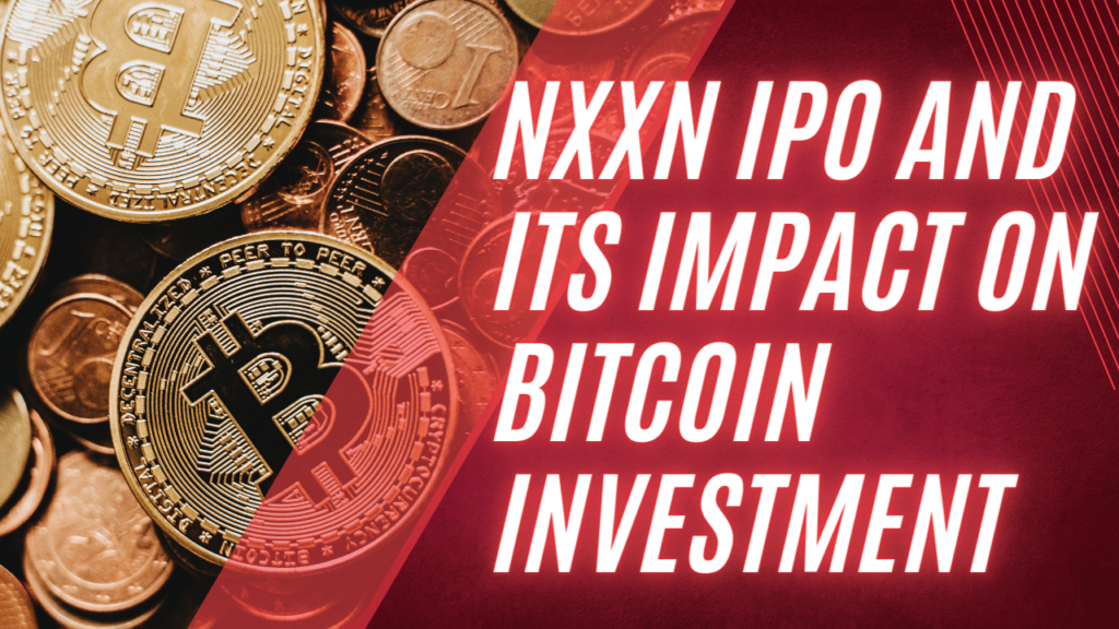 NXXN IPO and Its Impact on Bitcoin Investment