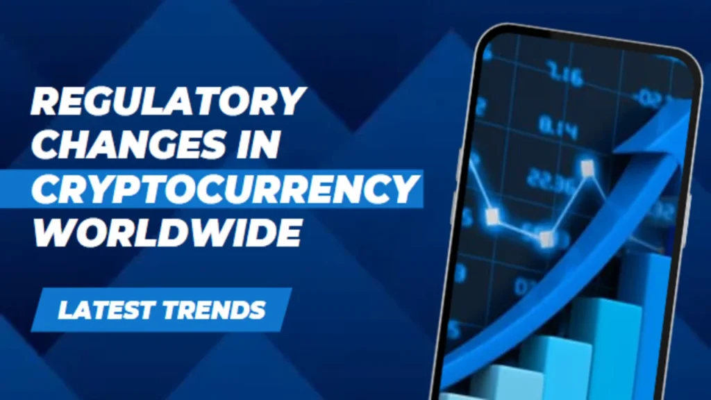 Regulatory Changes in Cryptocurrency Worldwide