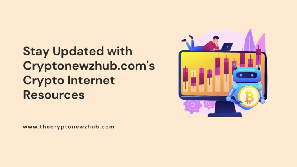 Stay Updated with Cryptonewzhub.com's Crypto Internet Resources