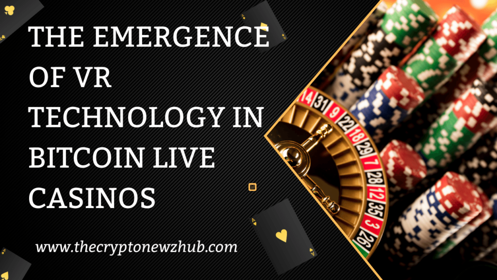 The Emergence of VR Technology in Bitcoin Live Casinos