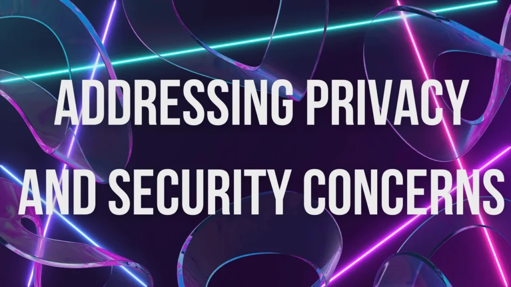 Addressing Privacy and Security Concerns