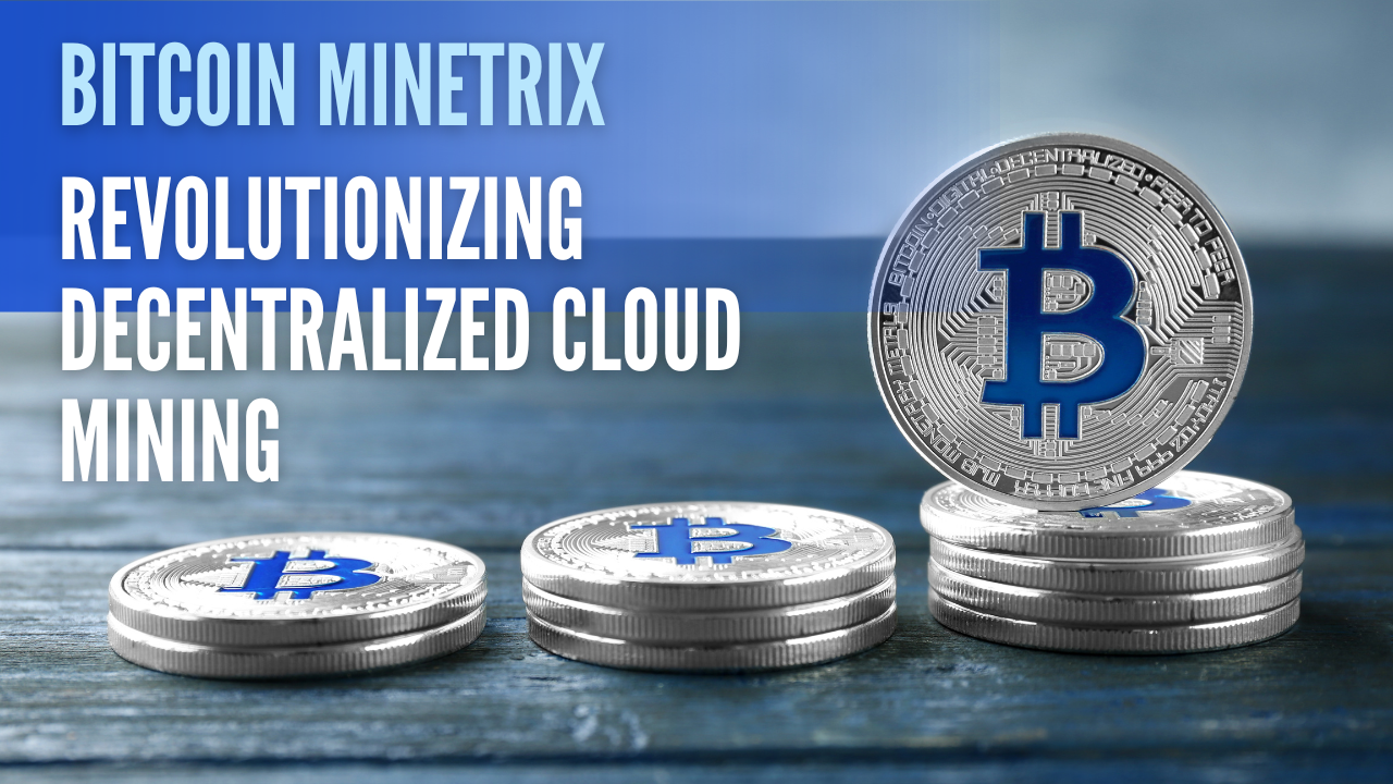 Bitcoin Minetrix: Revolutionizing Decentralized Cloud Mining 