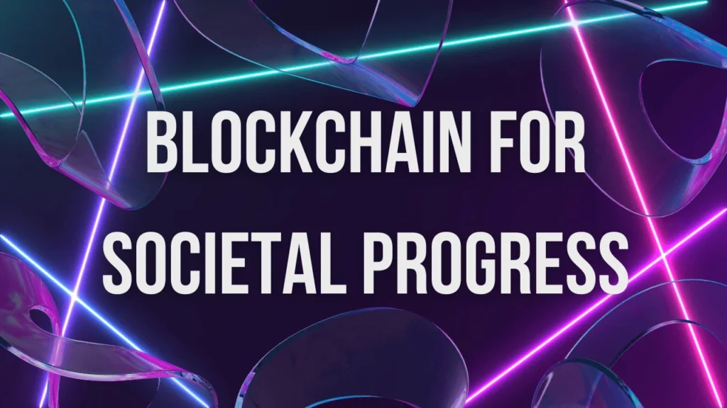 Blockchain for Societal Progress