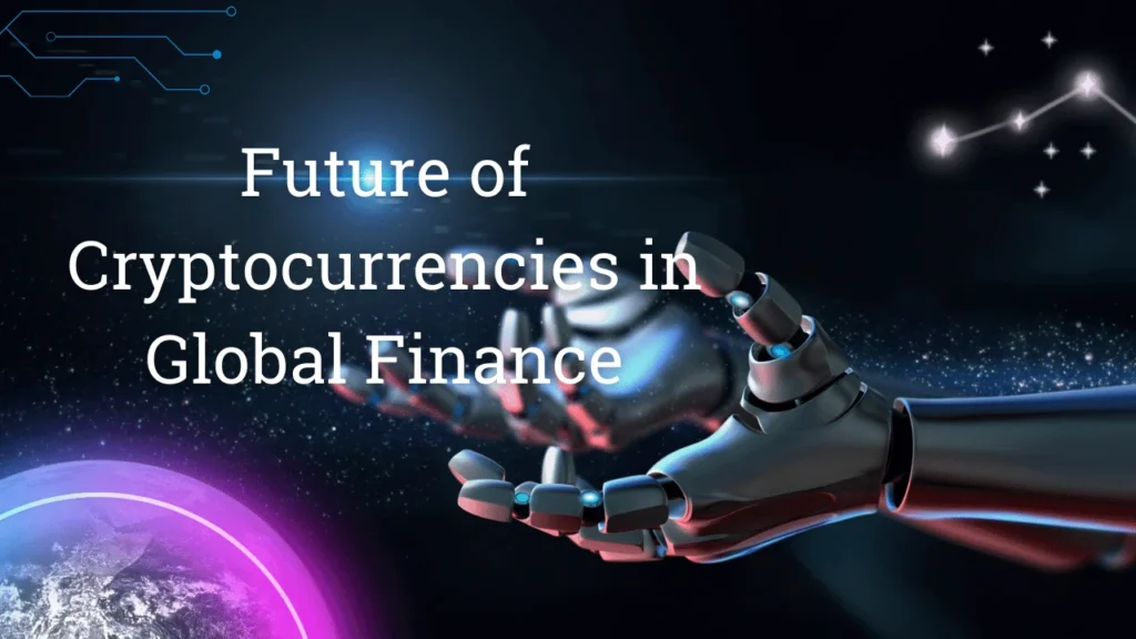Future of Cryptocurrencies in Global Finance