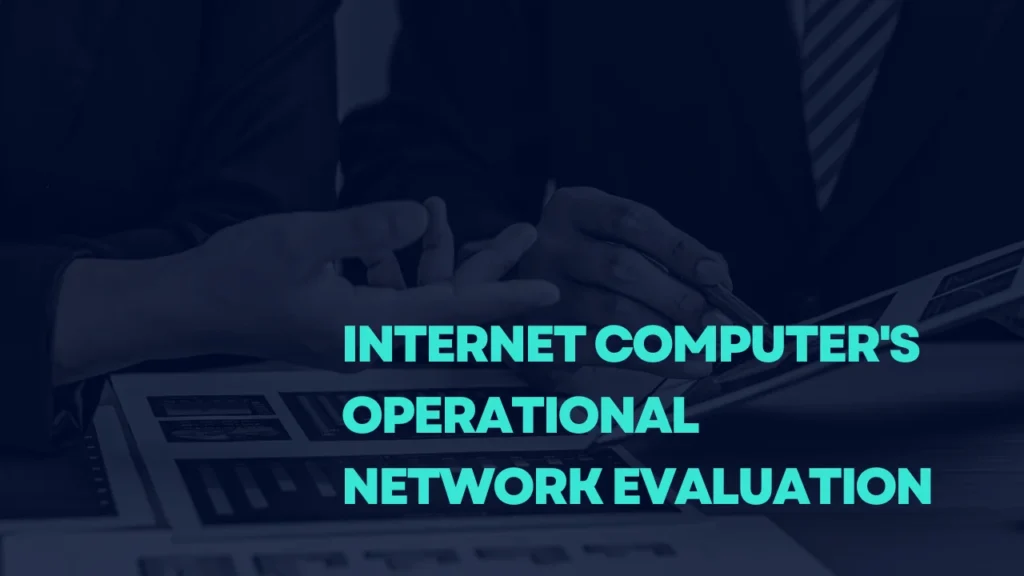 Internet Computer's Operational Network Evaluation