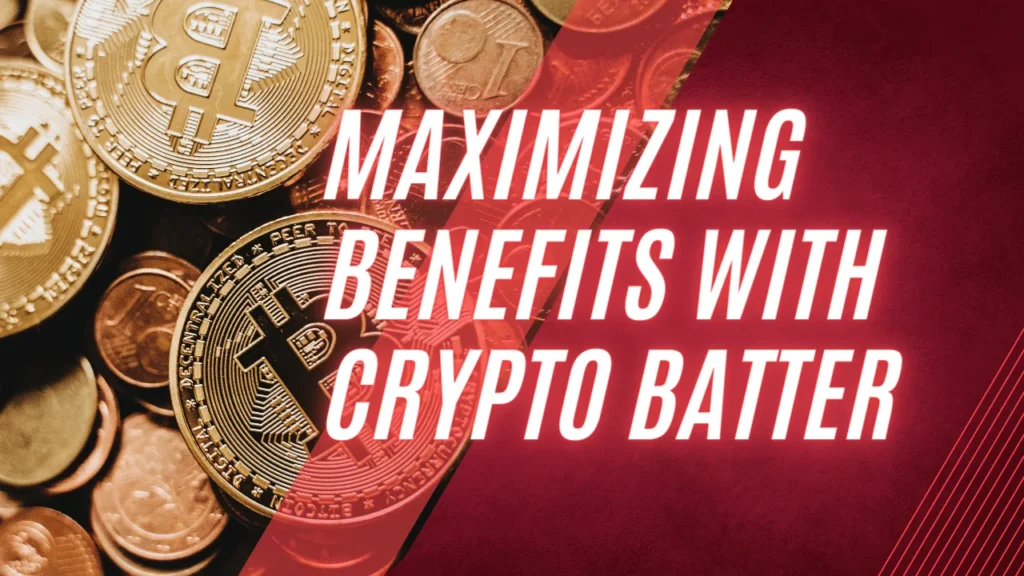 Maximizing Benefits with Crypto Batter