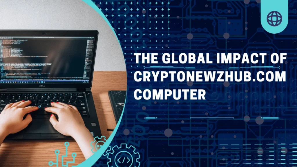 The Global Impact of Cryptonewzhub.com Computer