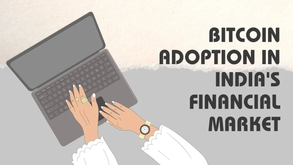 Bitcoin Adoption in India's Financial Market