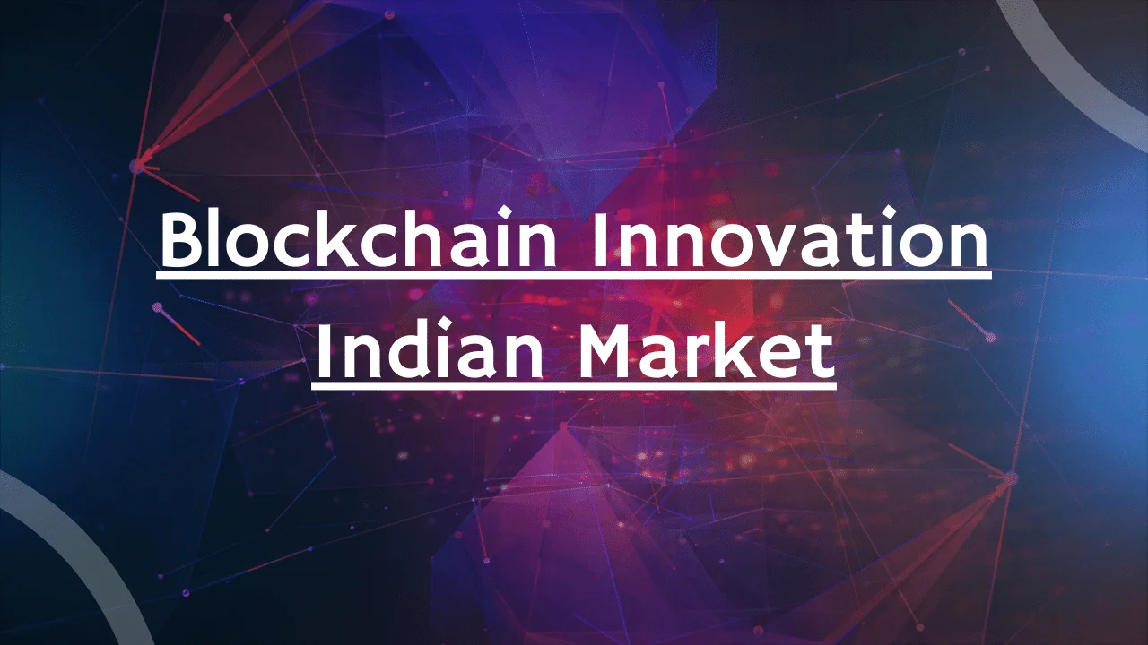 Blockchain Innovation Indian Market