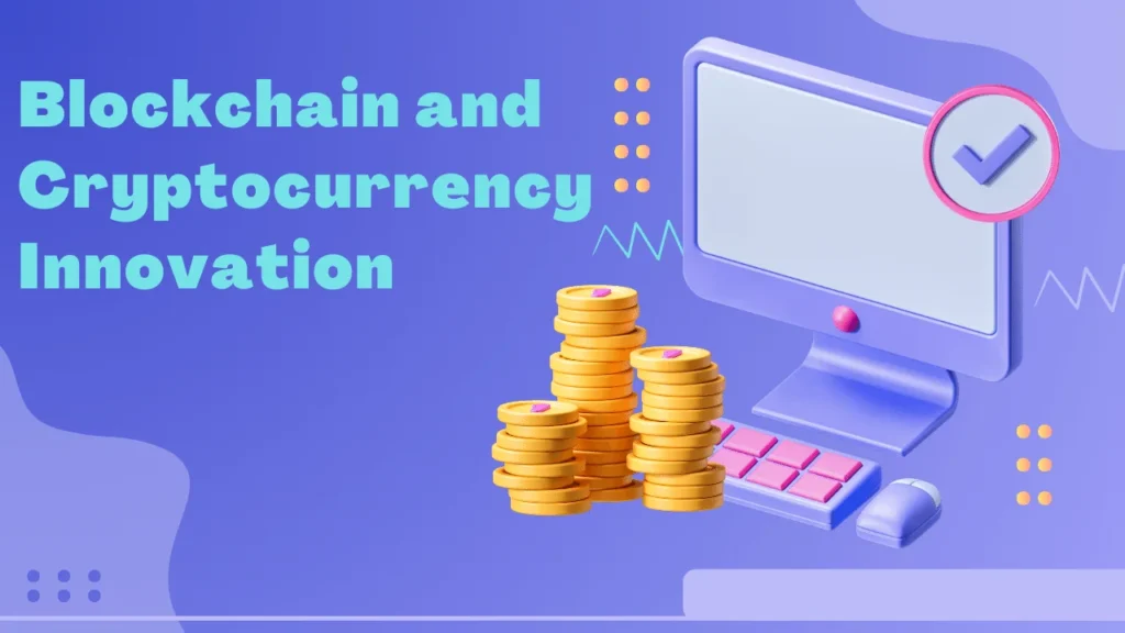 Blockchain and Cryptocurrency Innovation