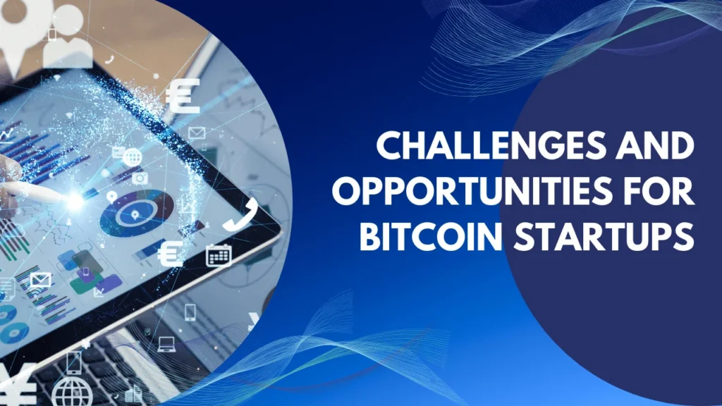 Challenges and Opportunities for Bitcoin Startups