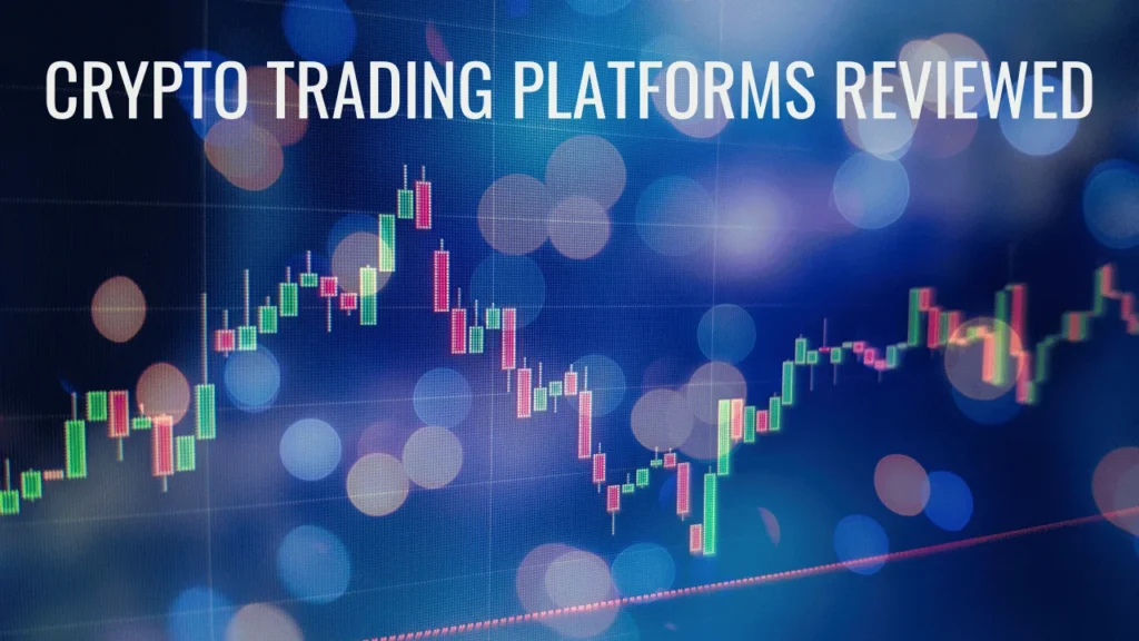 Crypto Trading Platforms Reviewed