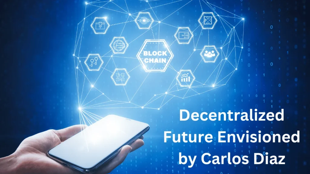 Decentralized Future Envisioned by Carlos Diaz