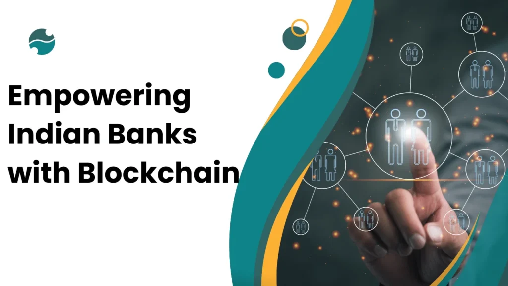 Empowering Indian Banks with Blockchain