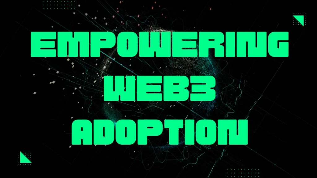 Empowering Web3 Adoption