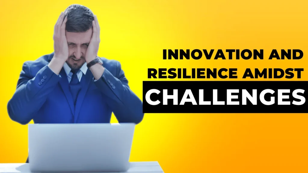 Innovation and Resilience Amidst Challenges