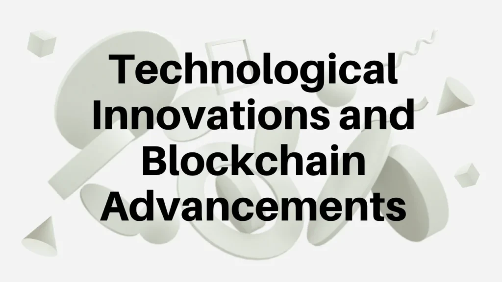 Technological Innovations and Blockchain Advancements