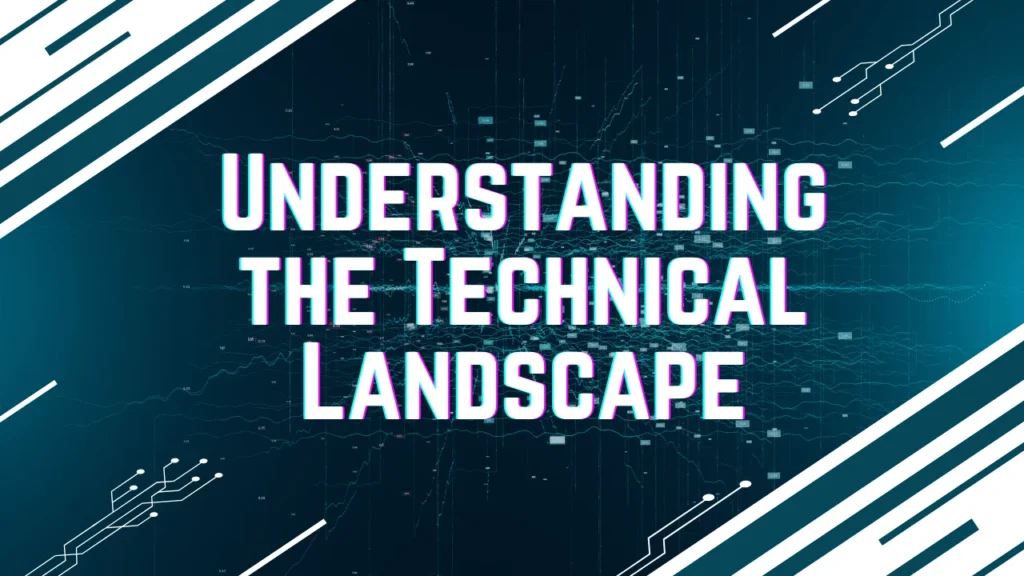 Understanding the Technical Landscape