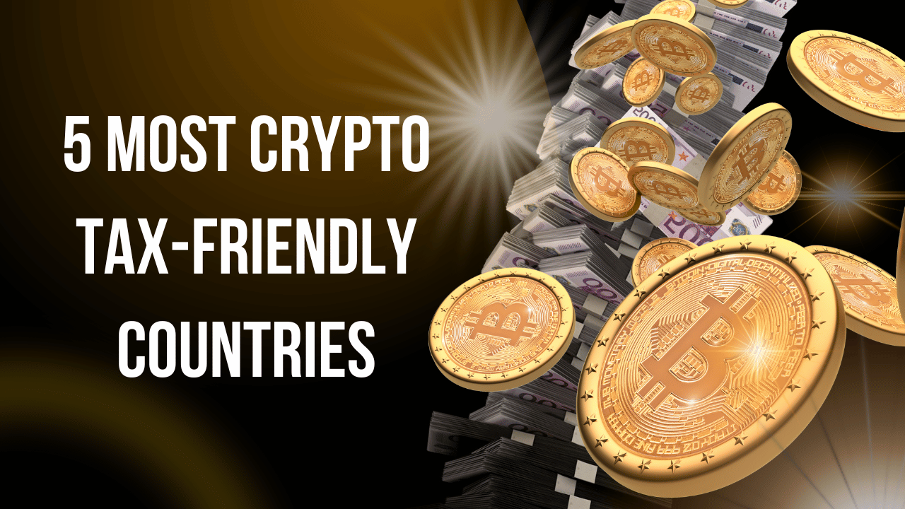 5 Most Crypto Tax-Friendly Countries