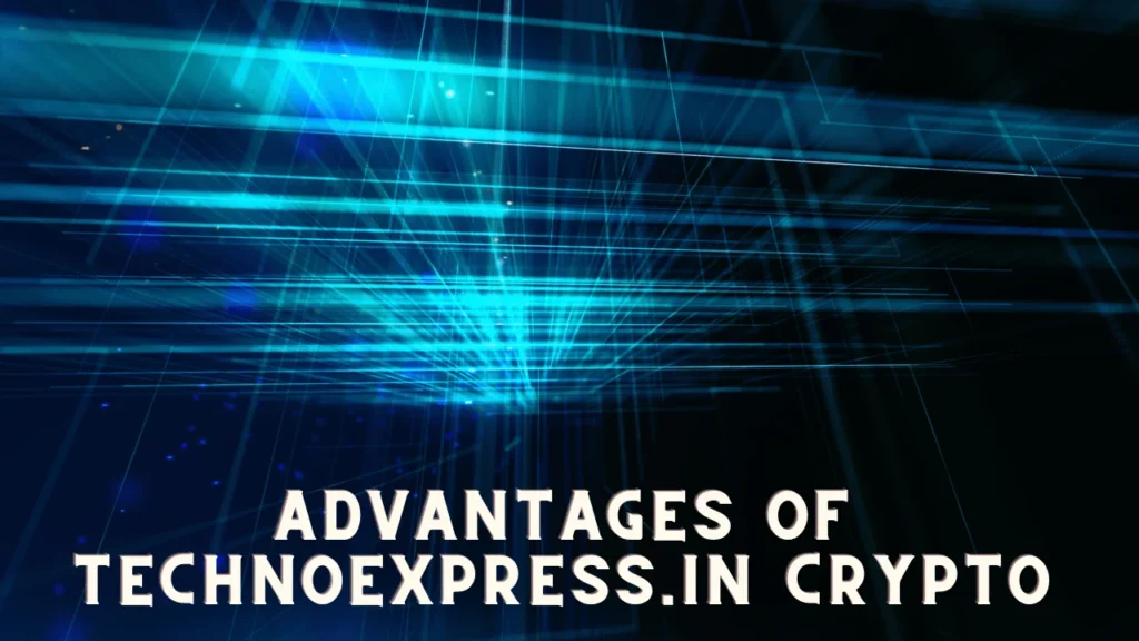 Advantages of TechnoExpress.in Crypto