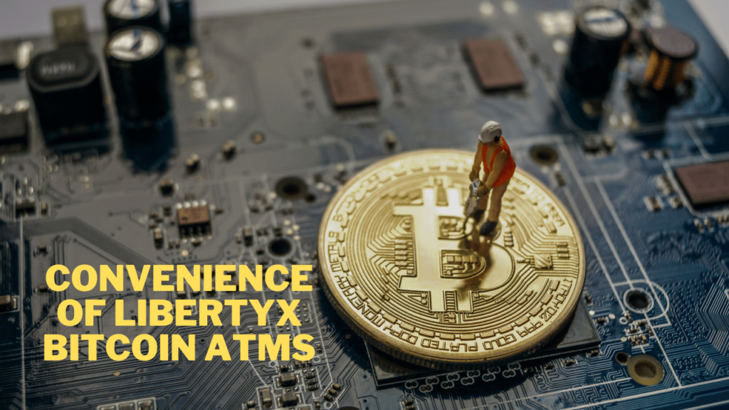 Convenience of LibertyX Bitcoin ATMs