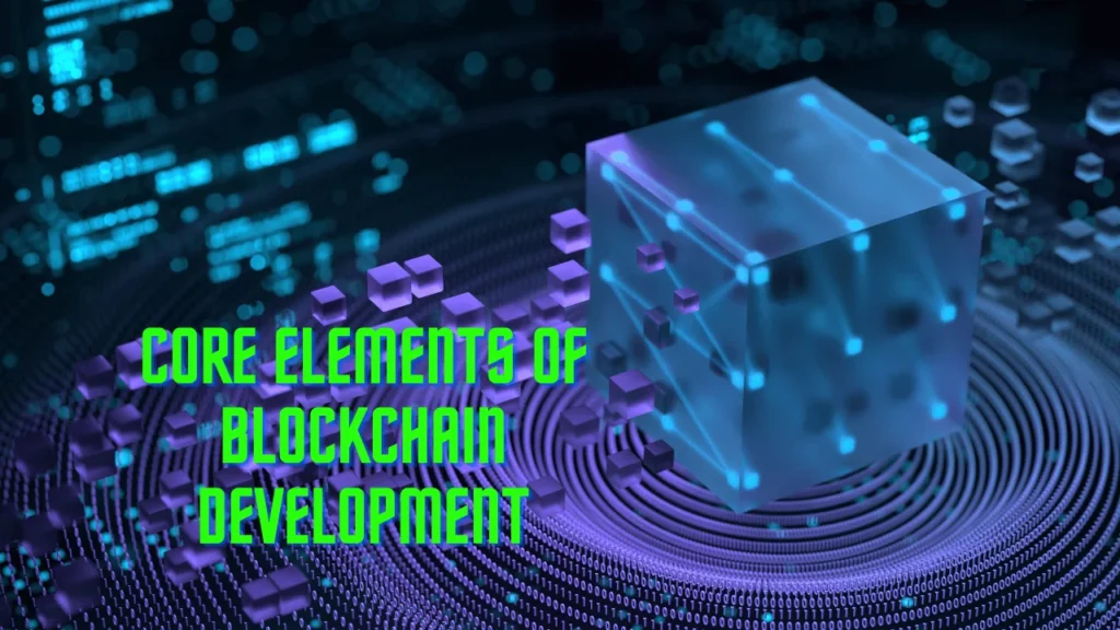 Core Elements of Blockchain Development
