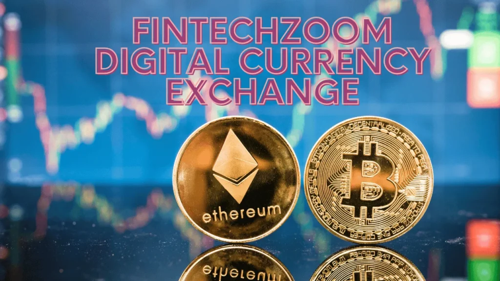 Fintechzoom Digital Currency Exchange