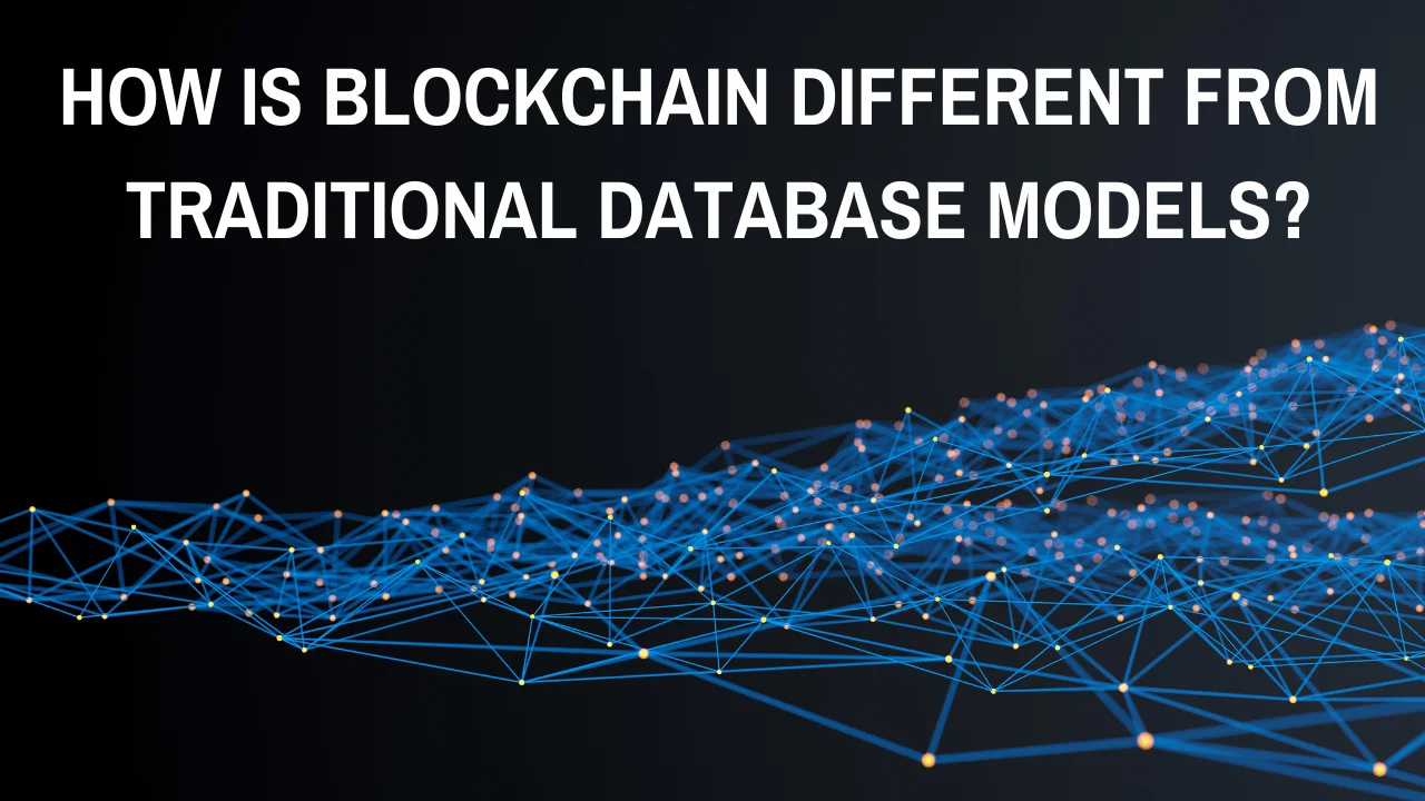 How is Blockchain Different from Traditional Database Models?