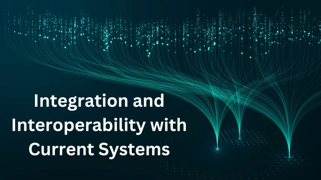 Integration and Interoperability with Current Systems