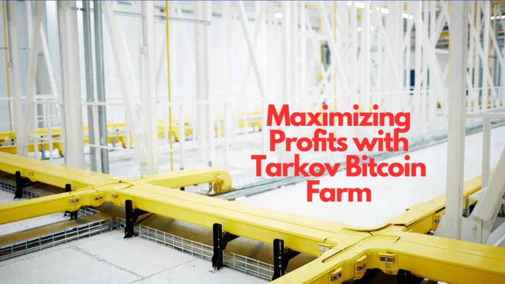 Maximizing Profits with Tarkov Bitcoin Farm