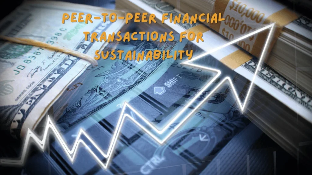Peer-to-peer Financial Transactions for Sustainability