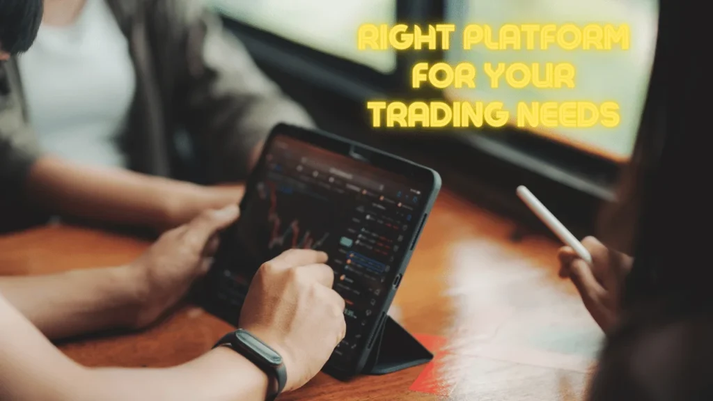 Right Platform for Your Trading Needs