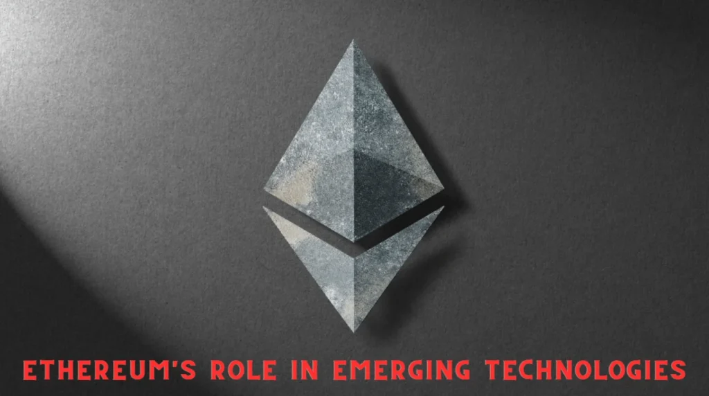 Ethereum's Role in Emerging Technologies