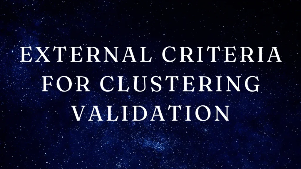 External Criteria for Clustering Validation