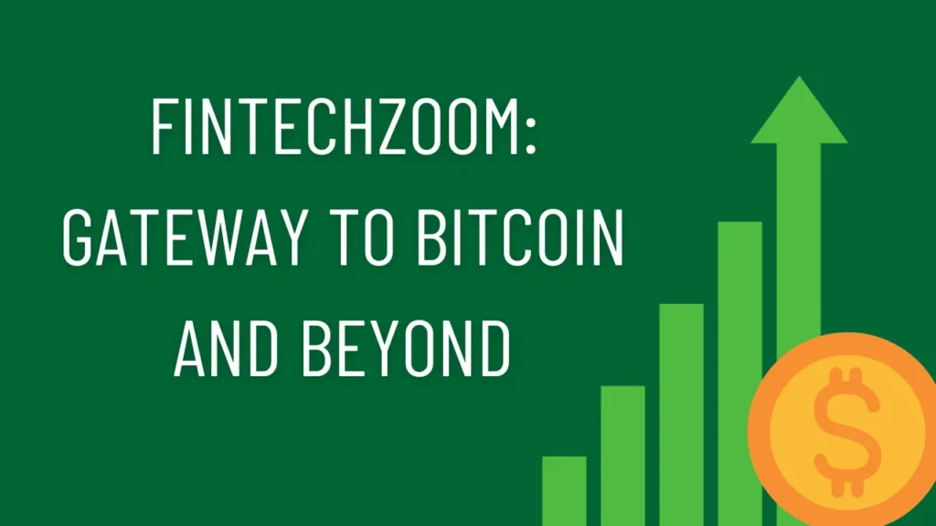 FintechZoom: Gateway to Bitcoin and Beyond