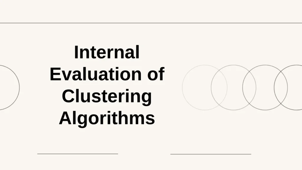 Internal Evaluation of Clustering Algorithms