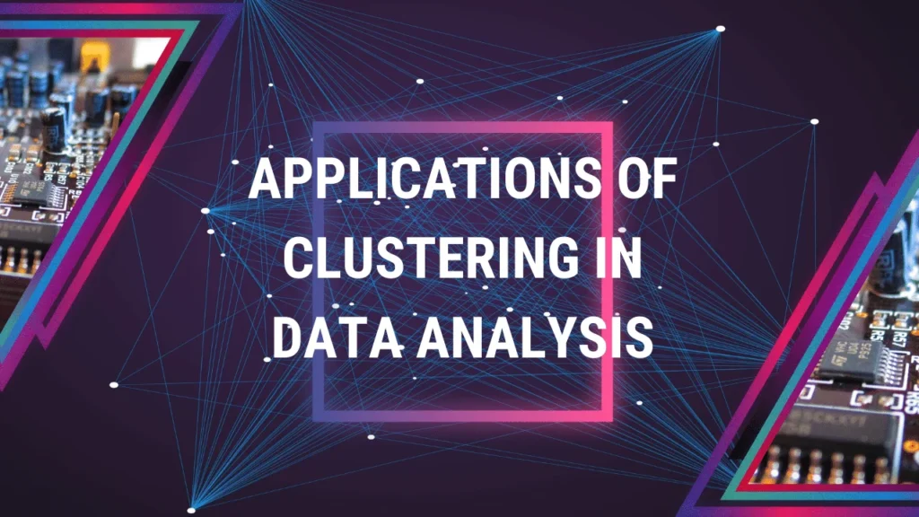 Applications of Clustering in Data Analysis