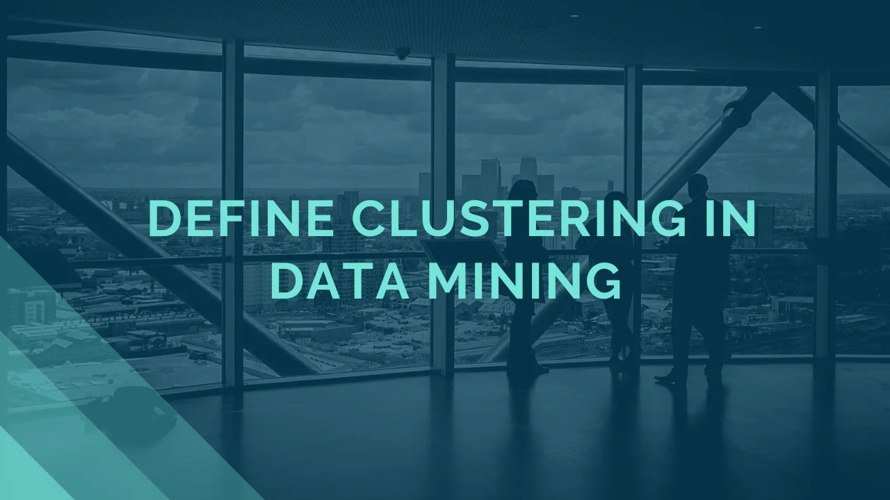 Define Clustering in Data Mining