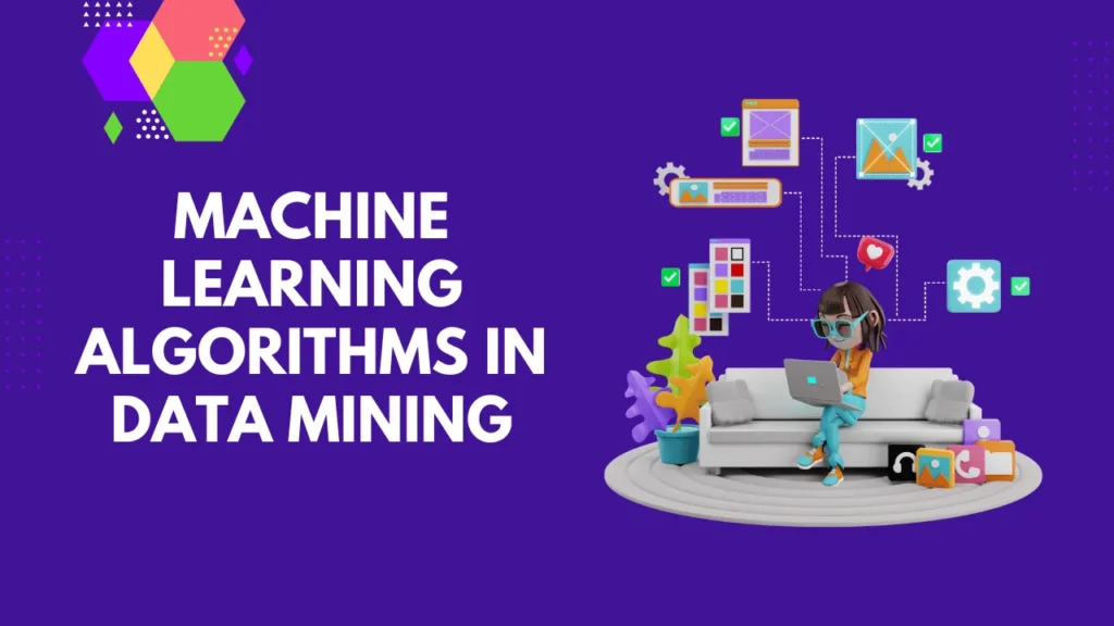Machine Learning Algorithms in Data Mining