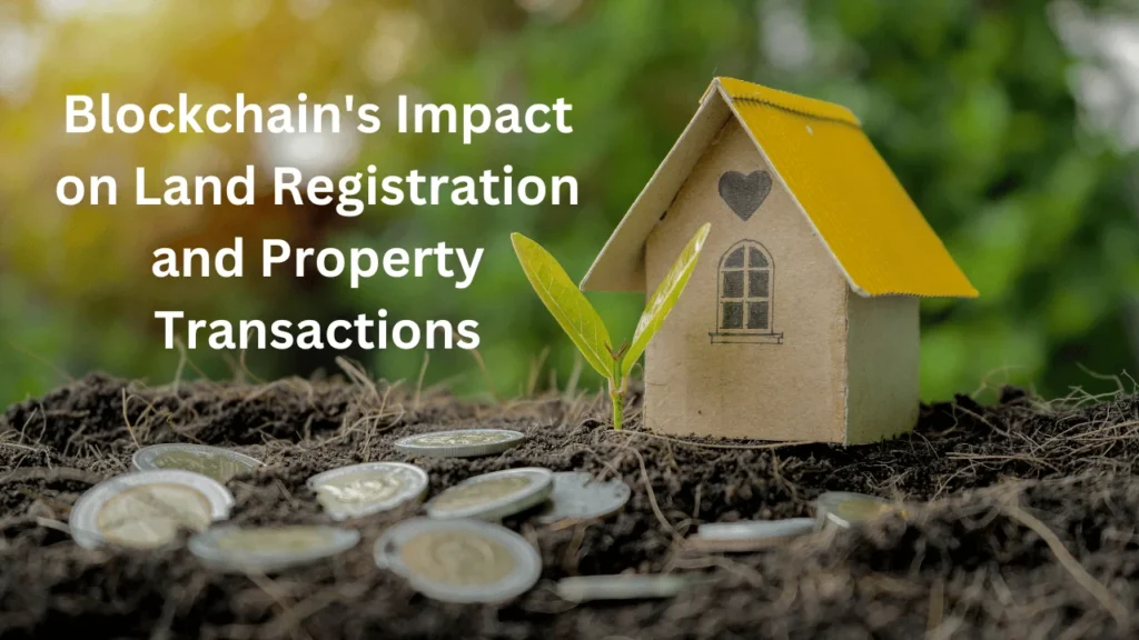 Blockchain's Impact on Land Registration and Property Transactions