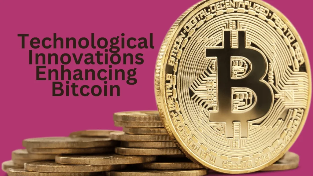 Technological Innovations Enhancing Bitcoin