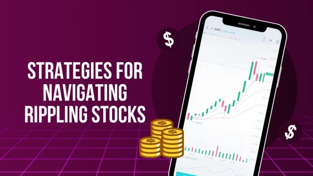 Strategies for Navigating Rippling Stocks