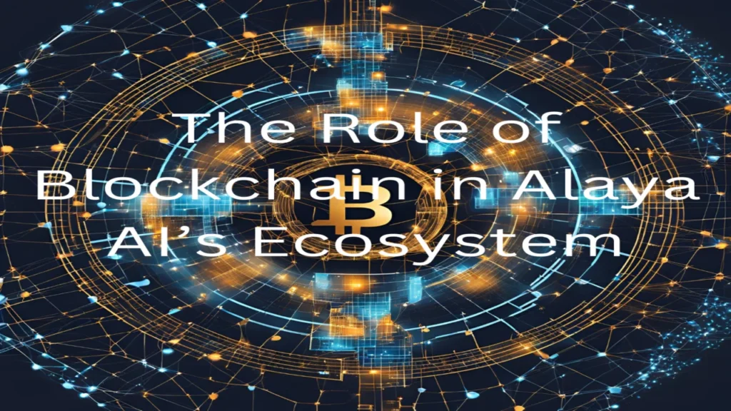 The Role of Blockchain in Alaya AI’s Ecosystem