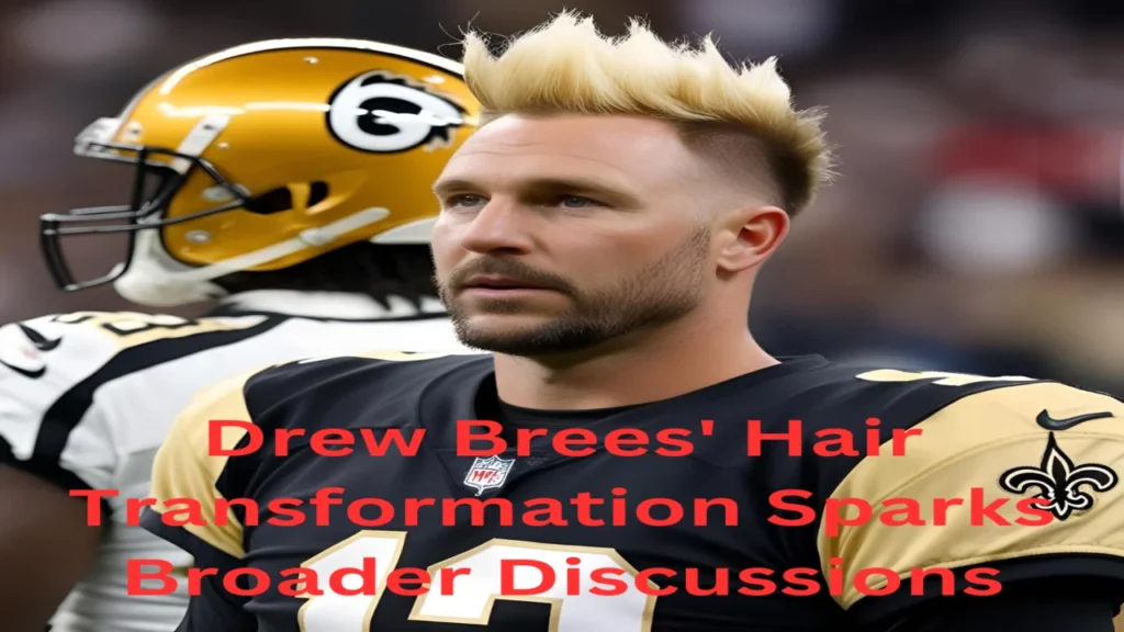 Drew Brees' Hair Transformation Sparks Broader Discussions